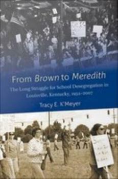 Misc. From Brown to Meredith: The Long Struggle for School Desegregation in Louisville, Kentucky, 1954-2007 Book