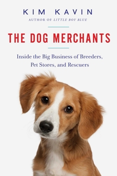 Hardcover The Dog Merchants: Inside the Big Business of Breeders, Pet Stores, and Rescuers Book