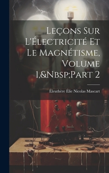 Hardcover Leçons Sur L'Électricité Et Le Magnétisme, Volume 1, Part 2 [French] Book