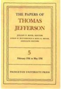 The Papers of Thomas Jefferson, Volume 5: February 1781 to May 1781 - Book #5 of the Papers of Thomas Jefferson, Retirement Series