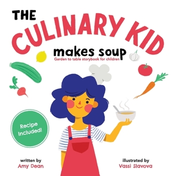 Paperback The Culinary Kid Makes Soup: Garden to Table Storybook for Children Book