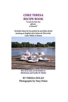 Paperback The Chez Teresa Recipe Book, Sweets and Treats: Culinary Delights from the Loire Valley Book