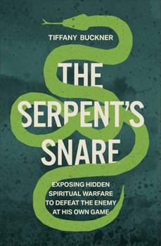 The Serpent's Snare: Exposing Hidden Spiritual Warfare to Defeat the Enemy at His Own Game