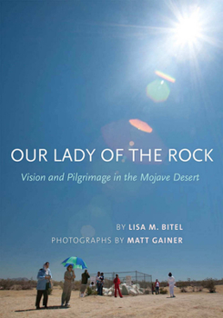 Hardcover Our Lady of the Rock: Vision and Pilgrimage in the Mojave Desert Book