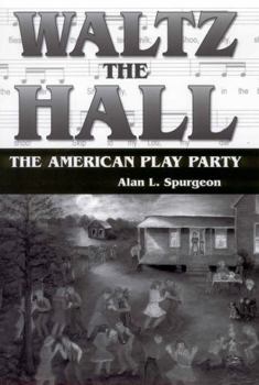 Waltz the Hall: The American Play Party (American Made Music)