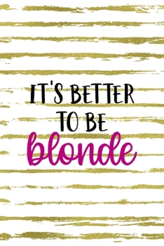 Paperback It's Better To Be Blonde: Notebook Journal Composition Blank Lined Diary Notepad 120 Pages Paperback White And Gold Blonde Book