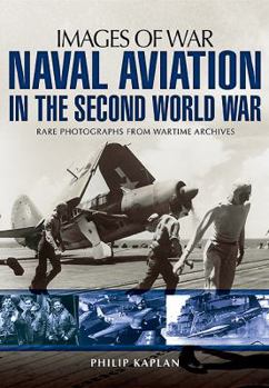 Paperback Naval Aviation in the Second World War: Rare Photographs from Wartime Archives Book