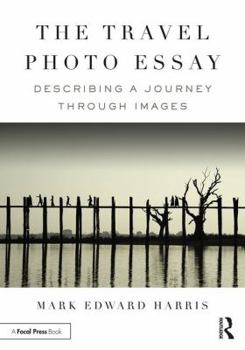 Paperback The Travel Photo Essay: Describing a Journey Through Images Book