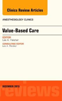 Hardcover Value-Based Care, an Issue of Anesthesiology Clinics: Volume 33-4 Book