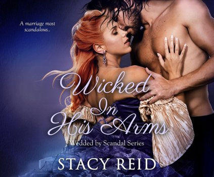 Wicked in His Arms - Book #2 of the Wedded by Scandal