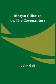 Paperback Ringan Gilhaize, or, The Covenanters Book