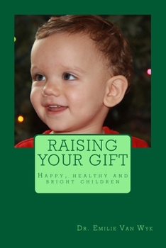 Paperback Raising your gift: Guidelines on how to raise happy, healthy and bright children Book