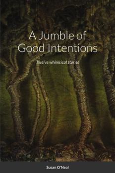 Hardcover A Jumble of Good Intentions: Twelve whimsical stories Book