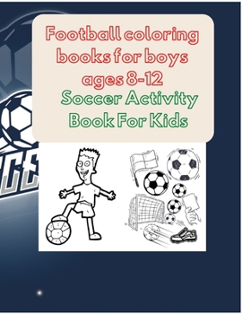 Paperback Football coloring books for boys ages 8-12: Soccer Activity Book For Kids Book