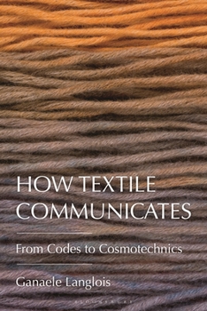 Hardcover How Textile Communicates: From Codes to Cosmotechnics Book