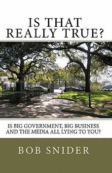 Paperback Is That Really True?: Is Big Government, Big Business And The Media All Lying To You? Book
