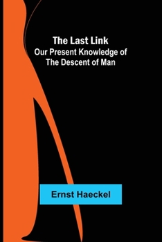 Paperback The Last Link: Our Present Knowledge of the Descent of Man Book