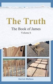 The Truth, The Book of James: Volume 6