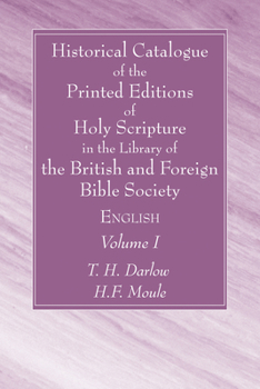 Historical Catalogue of the Printed Editions of Holy Scripture in the Library of the British and Foreign Bible Society, Volume I: English
