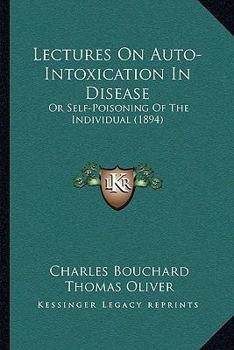Paperback Lectures On Auto-Intoxication In Disease: Or Self-Poisoning Of The Individual (1894) Book