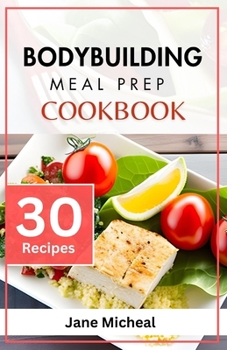 Paperback Bodybuilding Meal Prep Cookbook: Quick and Easy High-Protein Recipes for Weight-Lifting. Book