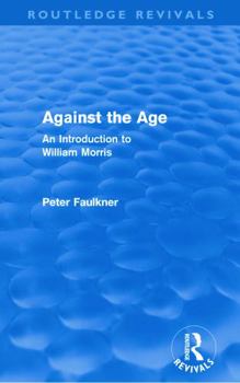 Paperback Against The Age (Routledge Revivals): An Introduction to William Morris Book