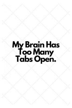 Paperback My Brain Has Too Many Tabs Open.: Lined Notebook Book