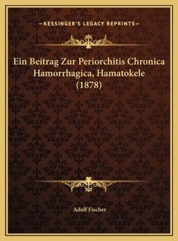 Hardcover Ein Beitrag Zur Periorchitis Chronica Hamorrhagica, Hamatokele (1878) [German] Book