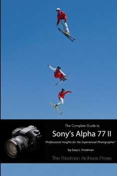 Paperback The Complete Guide to Sony's Alpha 77 II (B&W Edition) Book