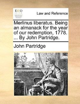 Paperback Merlinus liberatus. Being an almanack for the year of our redemption, 1778. ... By John Partridge. Book