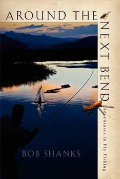 Paperback Around the Next Bend: Adventures in Fly Fishing Book