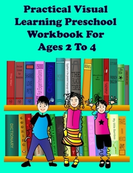 Paperback Practical Visual Learning Preschool Workbook For Ages 2 To 4: Preschool to Kindergarten Learning By Observational /Matching Pictures With Appropriate Book