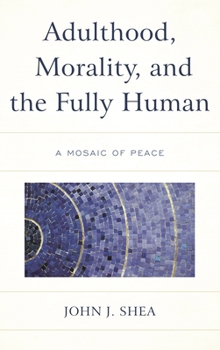 Paperback Adulthood, Morality, and the Fully Human: A Mosaic of Peace Book