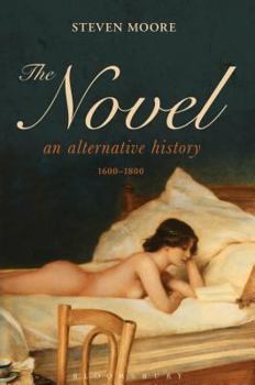 The Novel: An Alternative History, 1600-1800 - Book  of the Novel: An Alternative History