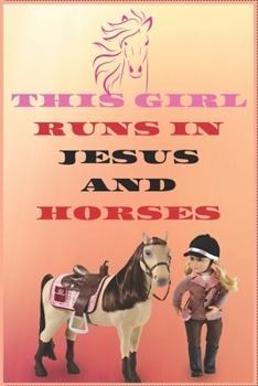 Paperback This Girl Runs in Jesus and Horses: Inspirational Journal with 120 Lined Pages(6x9)This journal makes the perfect gift for any horse lover.From young Book