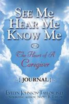 Paperback See Me Hear Me Know Me Journal: The Heart of a Caregiver Book