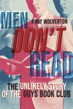 Paperback Men Don't Read: The Unlikely Story of the Guys Book Club Book