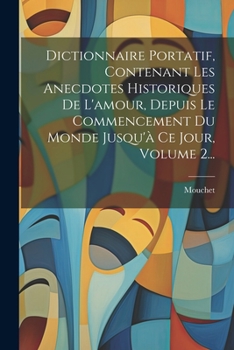 Paperback Dictionnaire Portatif, Contenant Les Anecdotes Historiques De L'amour, Depuis Le Commencement Du Monde Jusqu'à Ce Jour, Volume 2... [French] Book