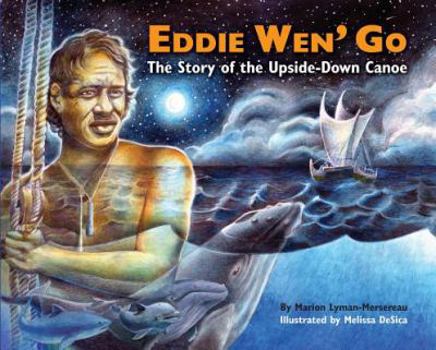 Hardcover Eddie Wen' Go: The Story of the Upside-Down Canoe Book
