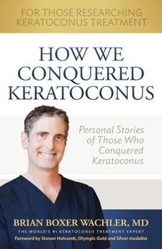 Paperback How We Conquered Keratoconus: Personal Stories of Those Who Conquered Keratoconus Book