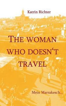 Paperback The woman who doesn't travel: Mein Marrakesch [German] Book