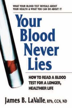 Paperback Your Blood Never Lies: How to Read a Blood Test for a Longer, Healthier Life Book