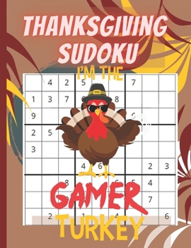 Paperback Thanksgiving Sudoku: I'm the gamer turkey-sudoku puzzle- Perfect Thanksgiving Gift- Sudoku Puzzles Game Book with Solutions for Teens, Adul Book