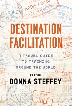 Paperback Destination Facilitation: A Travel Guide to Training Around the World Book