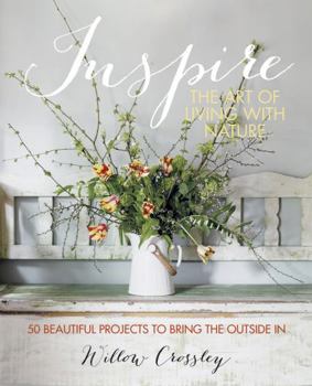 Hardcover Inspire: The Art of Living with Nature: 50 beautiful projects to bring the outside in Book