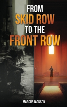 Hardcover From Skid Row To The Front Row: An Unlikely Journey from the Streets to the Sanctuary Book