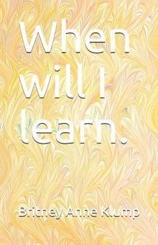 Paperback When Will I Learn. Book