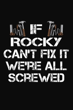 Paperback If Rocky Can't Fix It We're All Screwed: Personalized Handyman Notebook - Gift Journal for Rocky Book