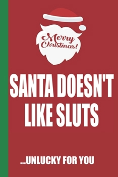 Paperback Merry Christmas Santa Doesn't Like Sluts Unlucky For You: Funny Blank Lined Notebook - Blank Journal Great Gag Gift for Friends and Family - Better Th Book