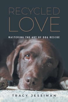 Paperback Recycled Love: Mastering The Art of Dog Rescue Book